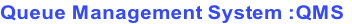 Queue Management System :QMS